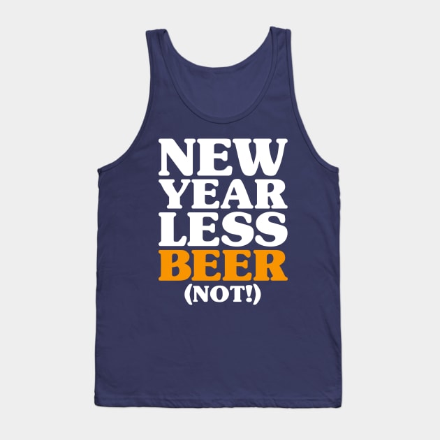 New Year Less Beer (Not!) - New Years Resolution Drinking Tank Top by PozureTees108